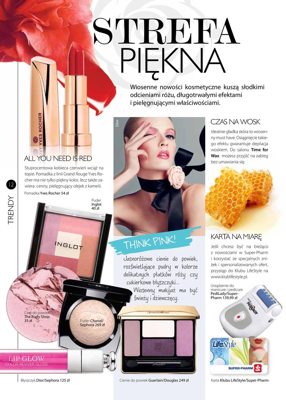 Pomadka Yves Rocher 54 zł Puder Inglot 40 zł Dior czas na wosk Idealnie gładka skóra to wiosenny must have. Osiągnięcie takiego efektu gwarantuje depilacja woskiem.