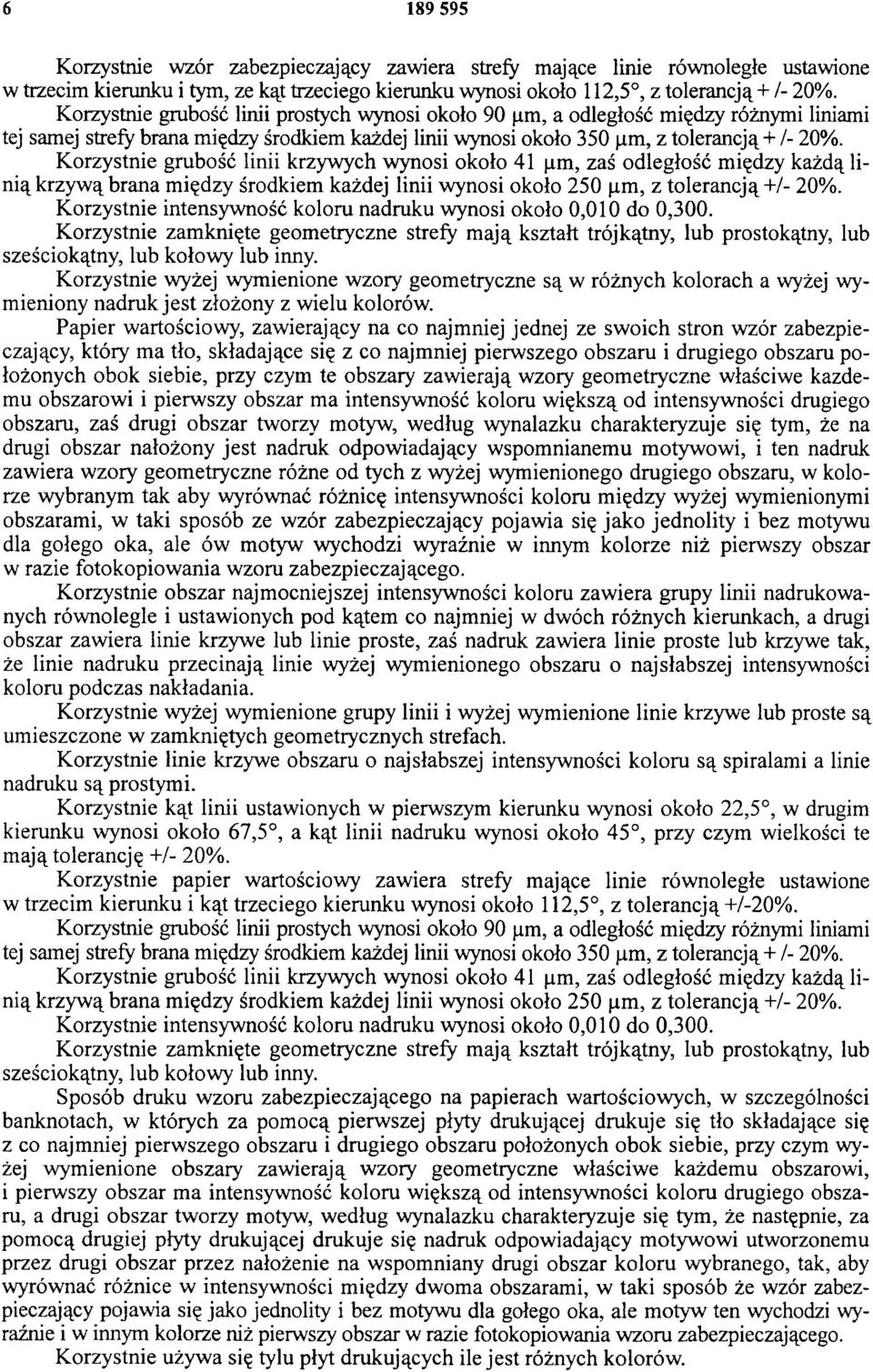 Korzystnie grubość linii krzywych wynosi około 41 im, zaś odległość między każdą linią krzywą brana między środkiem każdej linii wynosi około 250 (im, z tolerancją+/- 20%.