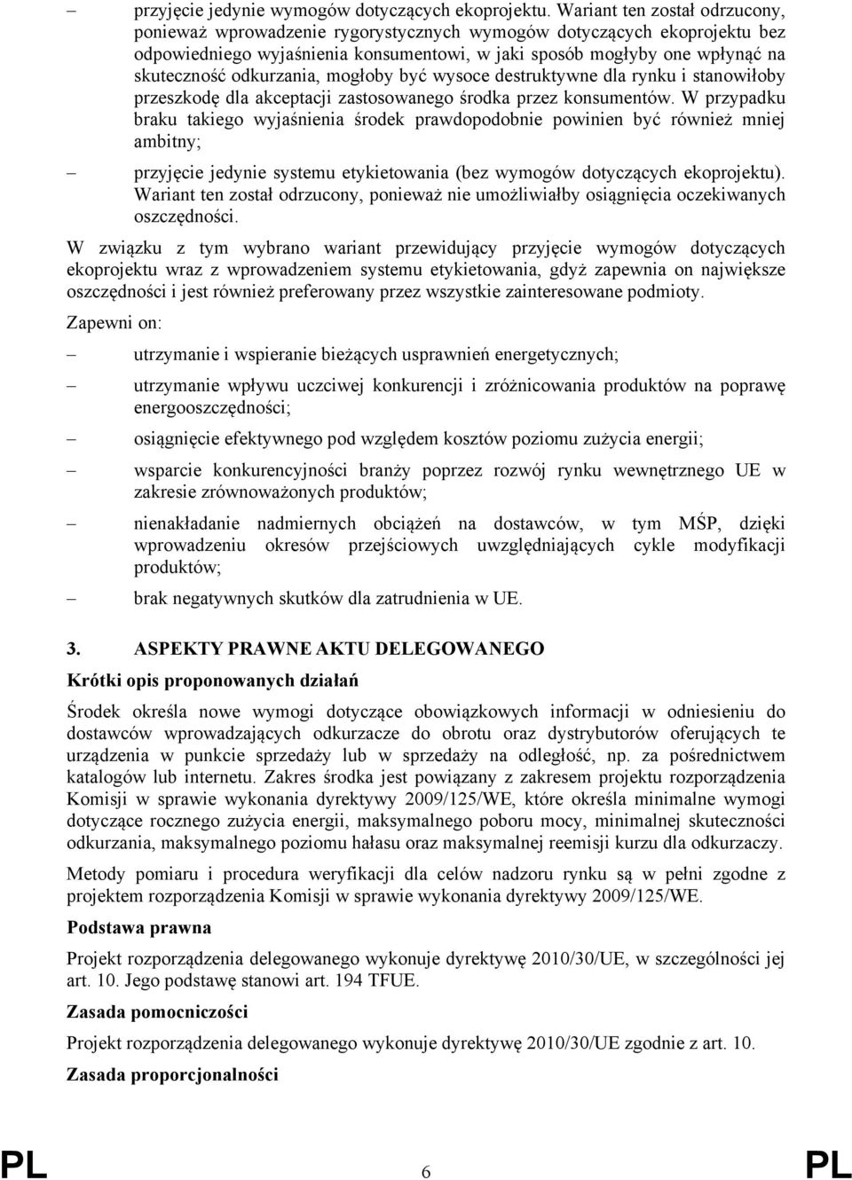 odkurzania, mogłoby być wysoce destruktywne dla rynku i stanowiłoby przeszkodę dla akceptacji zastosowanego środka przez konsumentów.