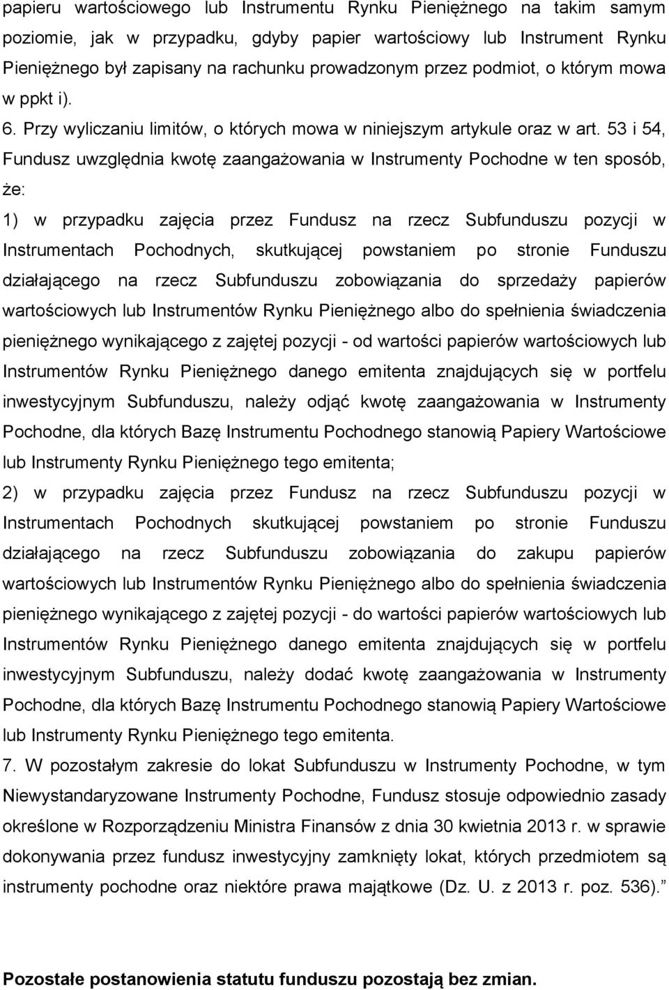 53 i 54, Fundusz uwzględnia kwotę zaangażowania w Instrumenty Pochodne w ten sposób, że: 1) w przypadku zajęcia przez Fundusz na rzecz Subfunduszu pozycji w Instrumentach Pochodnych, skutkującej