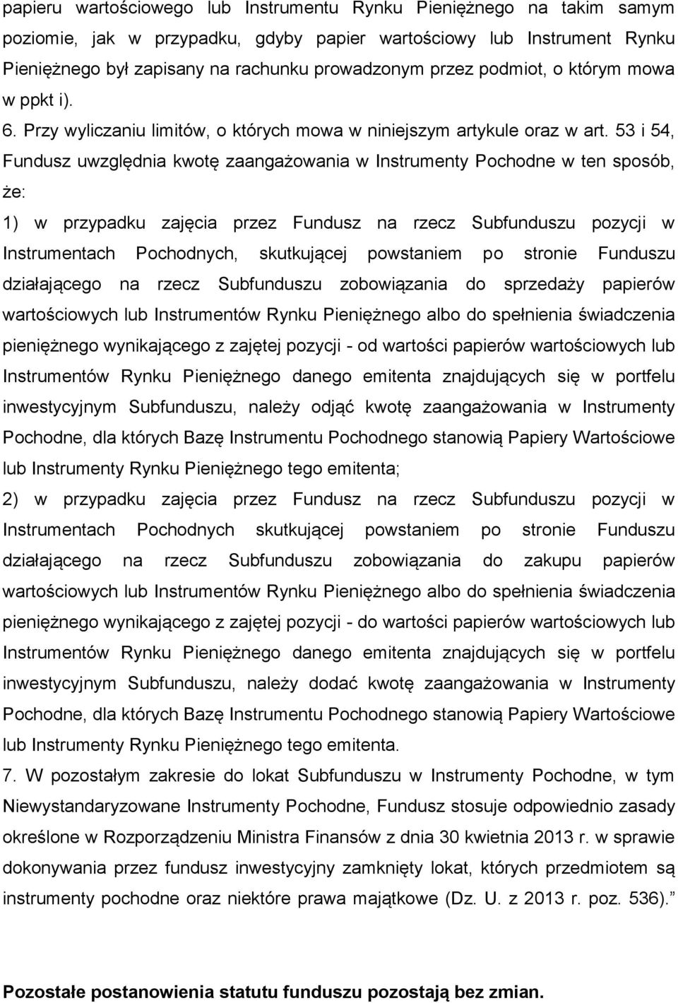 53 i 54, Fundusz uwzględnia kwotę zaangażowania w Instrumenty Pochodne w ten sposób, że: 1) w przypadku zajęcia przez Fundusz na rzecz Subfunduszu pozycji w Instrumentach Pochodnych, skutkującej