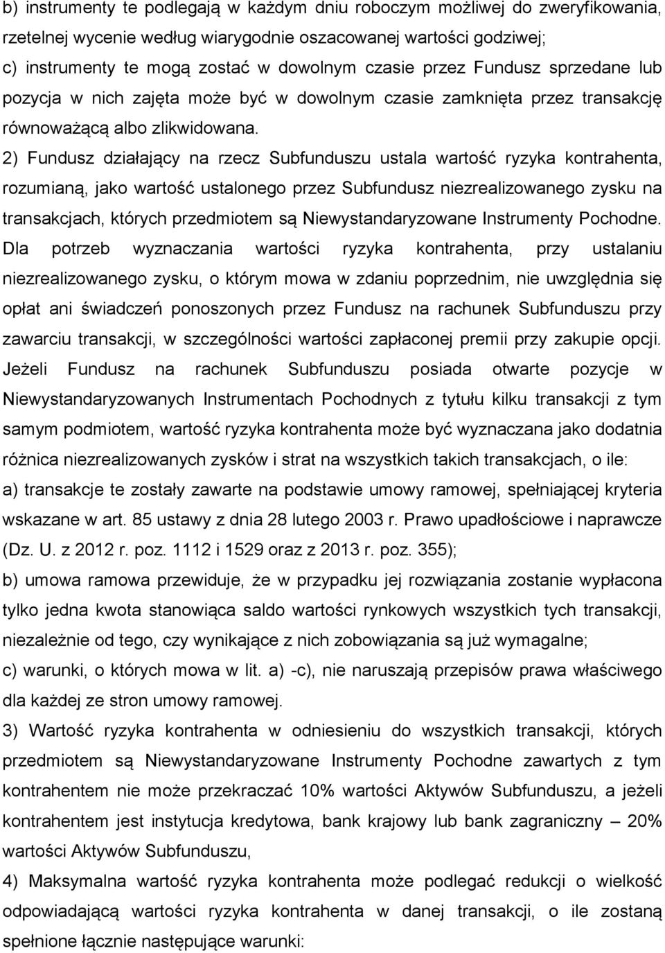 2) Fundusz działający na rzecz Subfunduszu ustala wartość ryzyka kontrahenta, rozumianą, jako wartość ustalonego przez Subfundusz niezrealizowanego zysku na transakcjach, których przedmiotem są