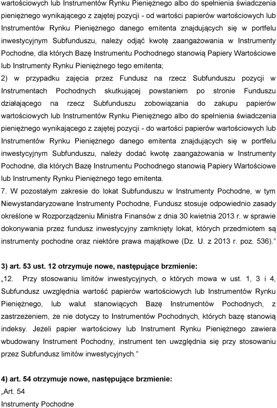 lub Instrumenty Rynku Pieniężnego tego emitenta; 2) w przypadku zajęcia przez Fundusz na rzecz Subfunduszu pozycji w Instrumentach Pochodnych skutkującej powstaniem po stronie Funduszu działającego