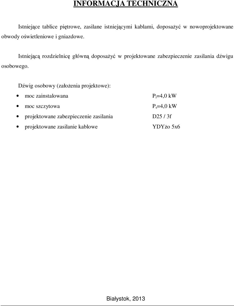 Istniejącą rozdzielnicę główną doposażyć w projektowane zabezpieczenie zasilania dźwigu Dźwig osobowy