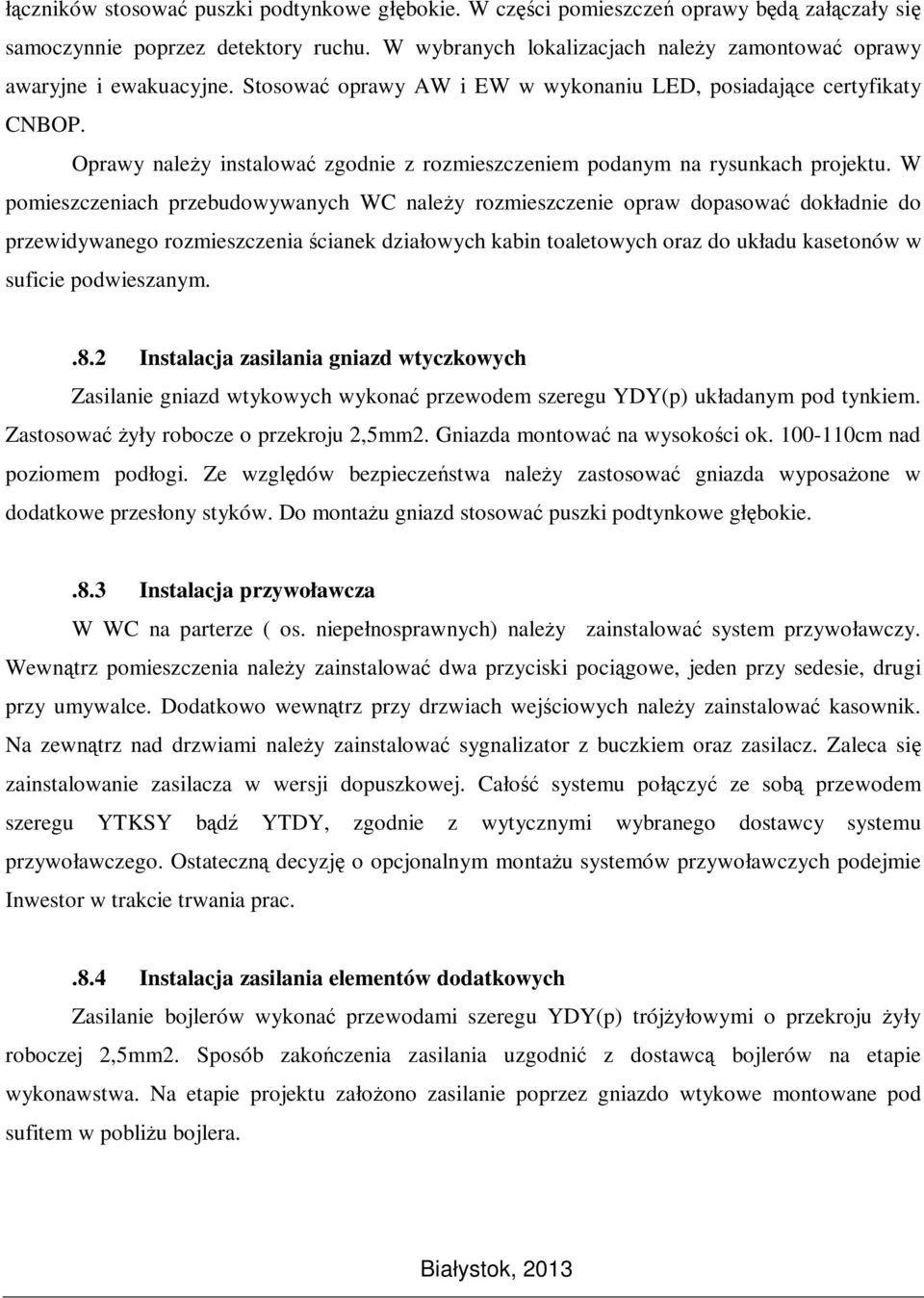 Oprawy należy instalować zgodnie z rozmieszczeniem podanym na rysunkach projektu.
