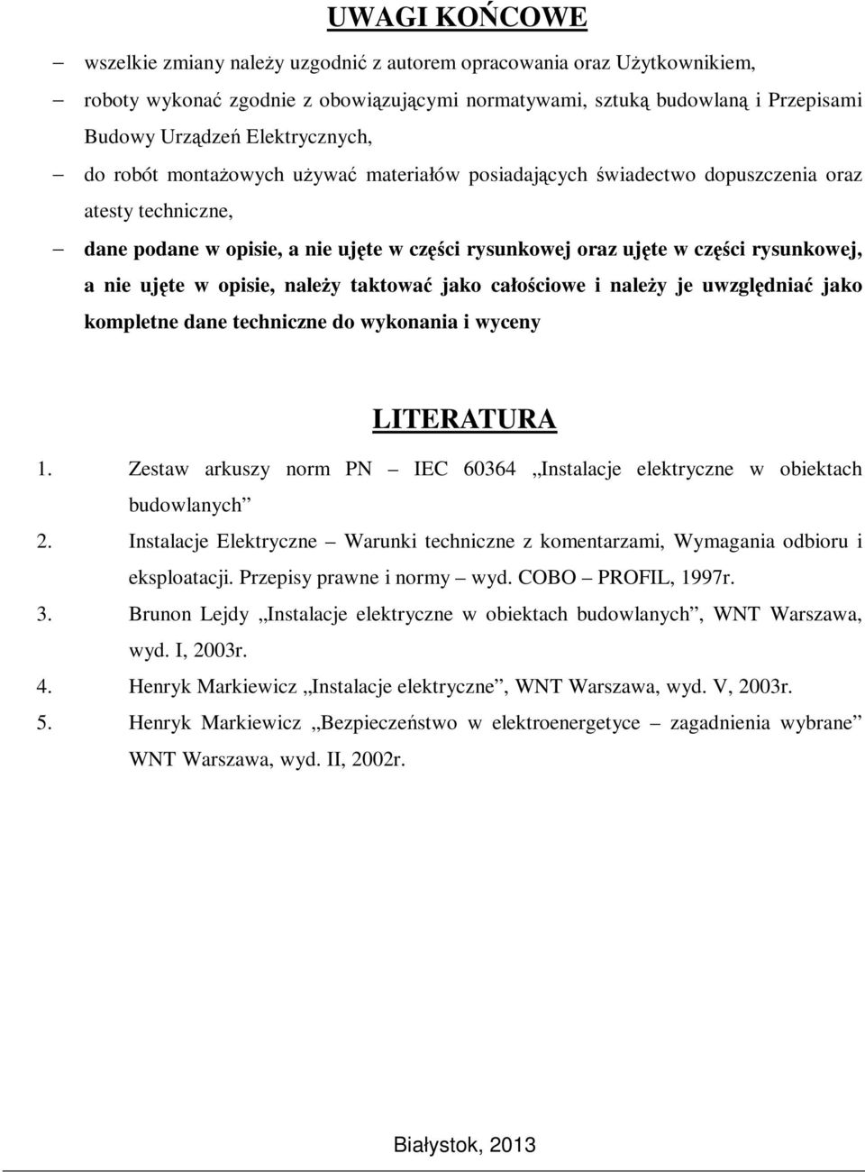 rysunkowej, a nie ujęte w opisie, należy taktować jako całościowe i należy je uwzględniać jako kompletne dane techniczne do wykonania i wyceny LITERATURA 1.