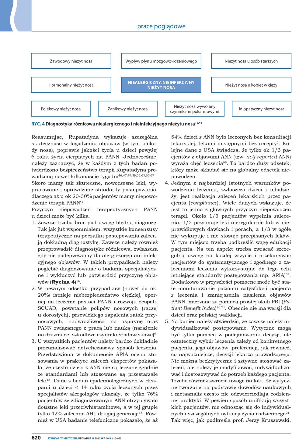 4 Diagnostyka różnicowa niealergicznego i nieinfekcyjnego nieżytu nosa 16,44 Reasumując, Rupatadyna wykazuje szczególną skuteczność w łagodzeniu objawów (w tym blokady nosa), poprawie jakości życia u
