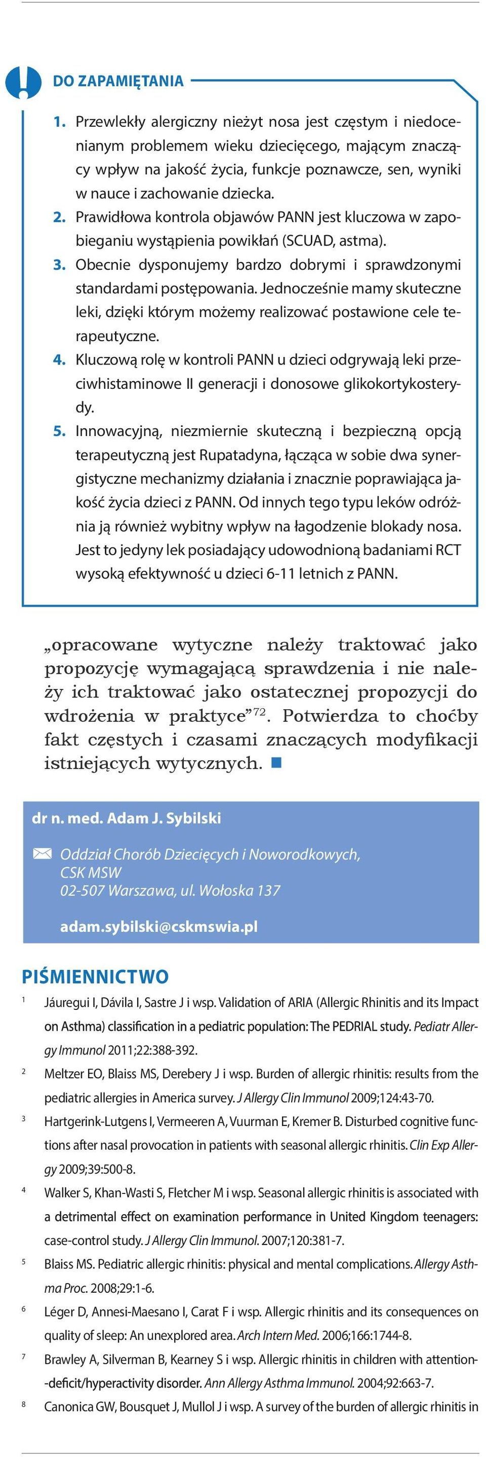 Prawidłowa kontrola objawów PANN jest kluczowa w zapobieganiu wystąpienia powikłań (SCUAD, astma). 3. Obecnie dysponujemy bardzo dobrymi i sprawdzonymi standardami postępowania.