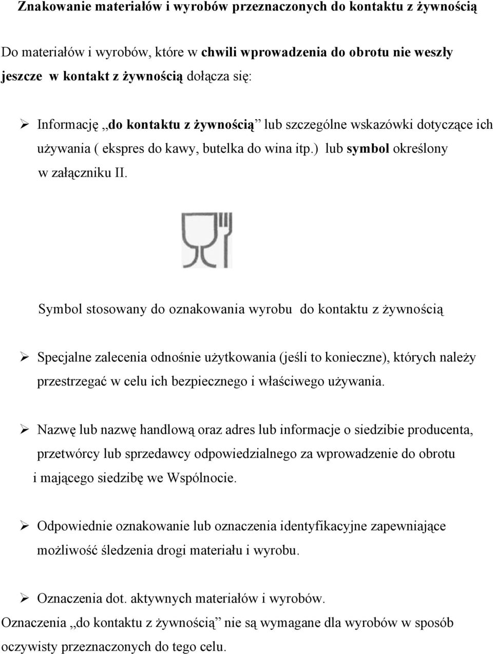 Symbol stosowany do oznakowania wyrobu do kontaktu z żywnością Specjalne zalecenia odnośnie użytkowania (jeśli to konieczne), których należy przestrzegać w celu ich bezpiecznego i właściwego używania.