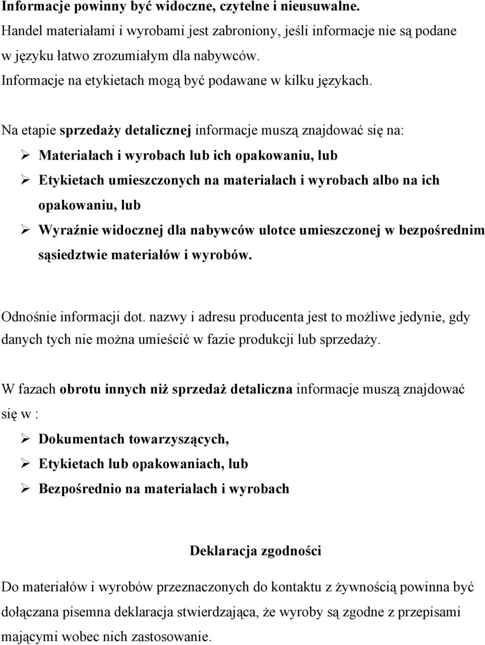 Na etapie sprzedaży detalicznej informacje muszą znajdować się na: Materiałach i wyrobach lub ich opakowaniu, lub Etykietach umieszczonych na materiałach i wyrobach albo na ich opakowaniu, lub