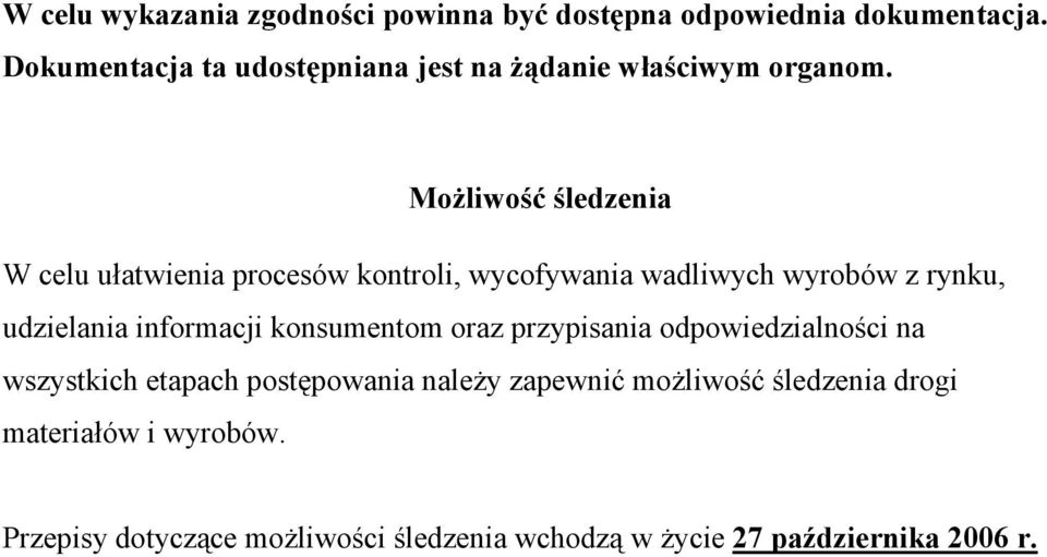 Możliwość śledzenia W celu ułatwienia procesów kontroli, wycofywania wadliwych wyrobów z rynku, udzielania informacji