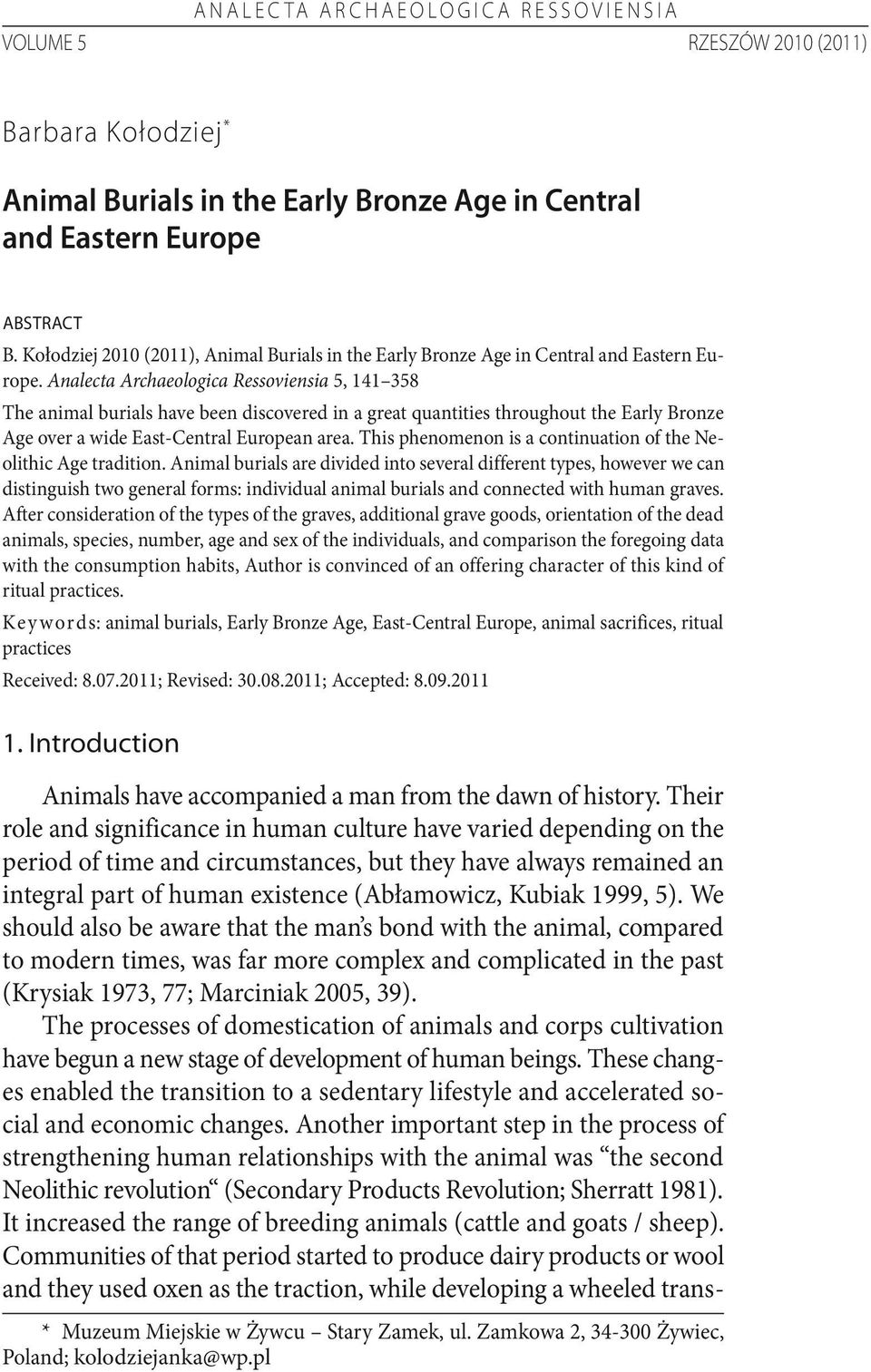 Analecta Archaeologica Ressoviensia 5, 141 358 The animal burials have been discovered in a great quantities throughout the Early Bronze Age over a wide East-Central European area.