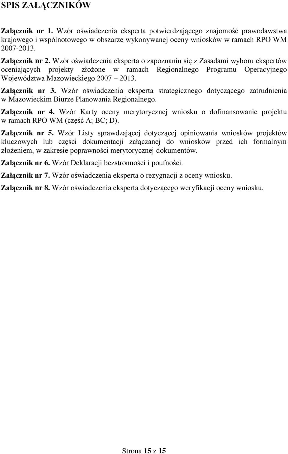 Załącznik nr 3. Wzór oświadczenia eksperta strategicznego dotyczącego zatrudnienia w Mazowieckim Biurze Planowania Regionalnego. Załącznik nr 4.
