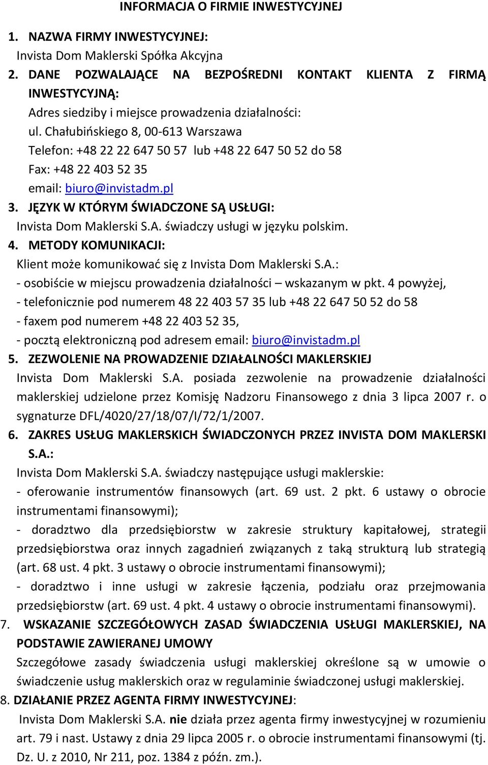 Chałubińskiego 8, 00-613 Warszawa Telefon: +48 22 22 647 50 57 lub +48 22 647 50 52 do 58 Fax: +48 22 403 52 35 email: biuro@invistadm.pl 3.