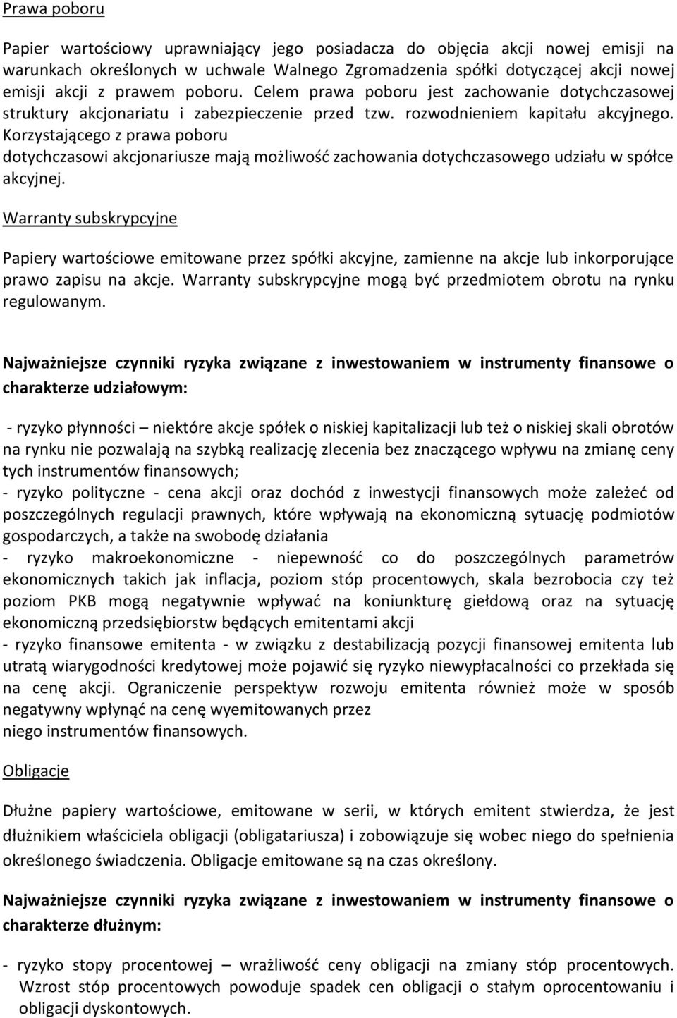 Korzystającego z prawa poboru dotychczasowi akcjonariusze mają możliwość zachowania dotychczasowego udziału w spółce akcyjnej.