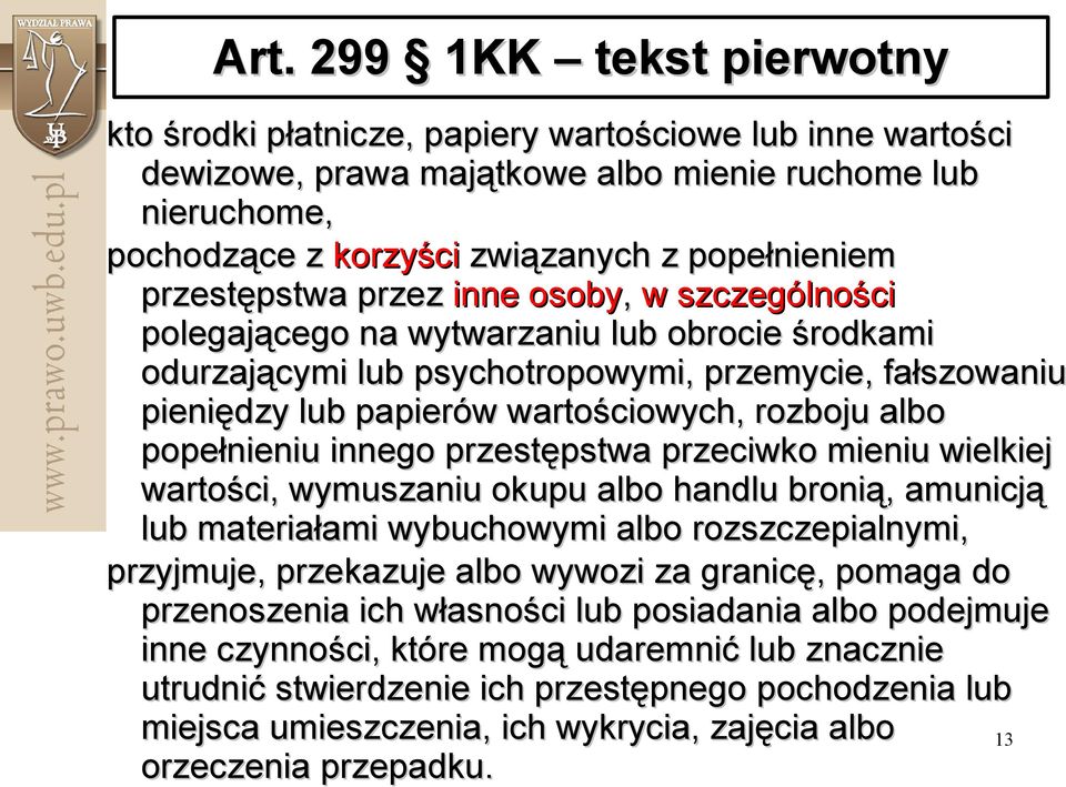 albo popełnieniu innego przestępstwa przeciwko mieniu wielkiej wartości, wymuszaniu okupu albo handlu bronią, amunicją lub materiałami wybuchowymi albo rozszczepialnymi, przyjmuje, przekazuje albo