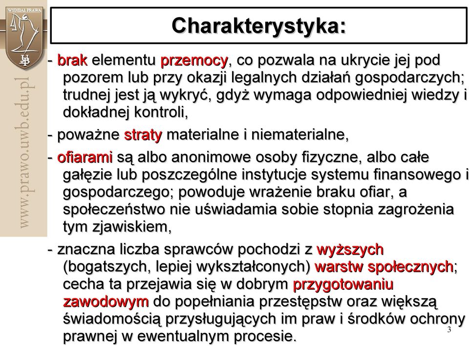 powoduje wrażenie braku ofiar, a społeczeństwo nie uświadamia sobie stopnia zagrożenia tym zjawiskiem, - znaczna liczba sprawców pochodzi z wyższych (bogatszych, lepiej wykształconych) warstw