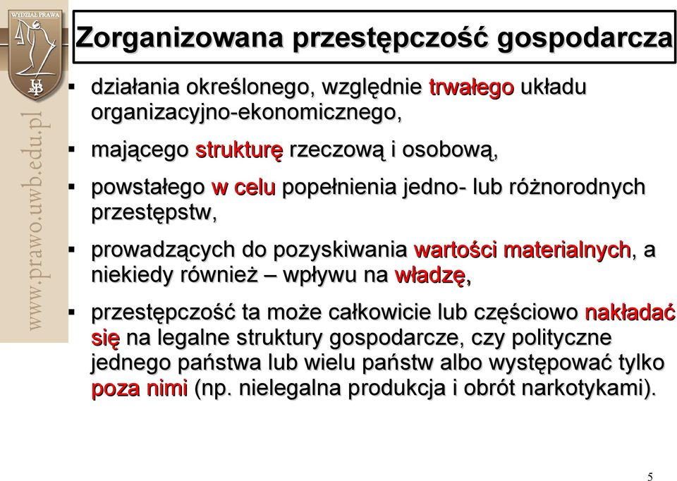 materialnych,, a niekiedy również wpływu na władzę, przestępczość ta może całkowicie lub częściowo nakładać się na legalne struktury