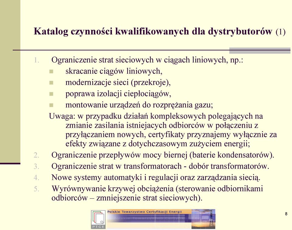 zmianie zasilania istniejacych odbiorców w połączeniu z przyłączaniem nowych, certyfikaty przyznajemy wyłącznie za efekty związane z dotychczasowym zużyciem energii; 2.