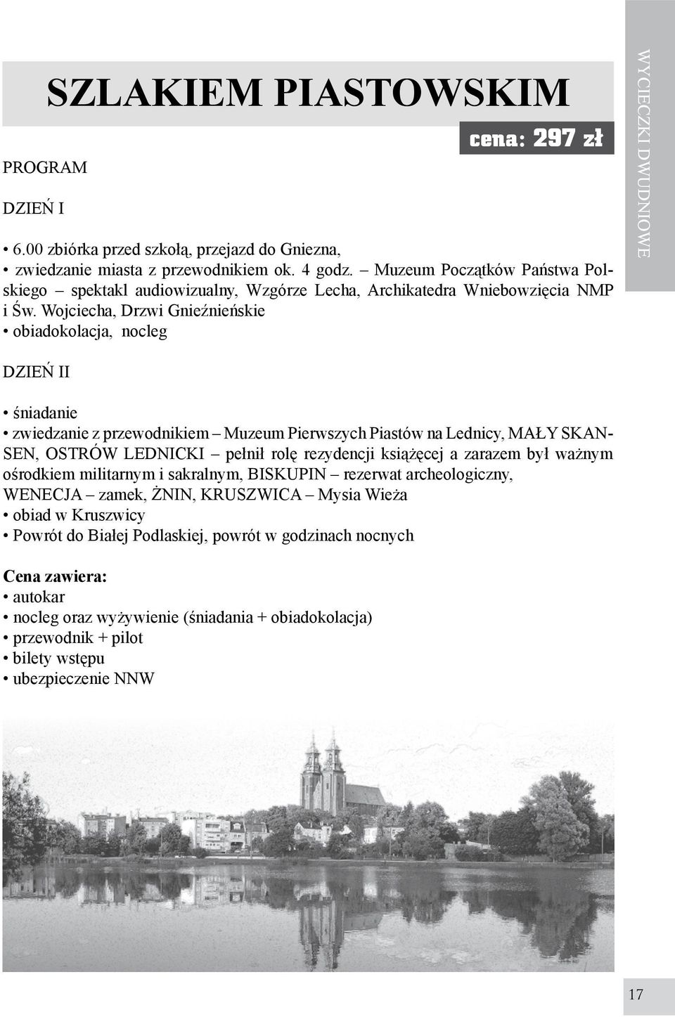 Wojciecha, Drzwi Gnieźnieńskie obiadokolacja, nocleg WYCIECZKI DWUDNIOWE I zwiedzanie z przewodnikiem Muzeum Pierwszych Piastów na Lednicy, MAŁY SKAN- SEN, OSTRÓW LEDNICKI pełnił rolę