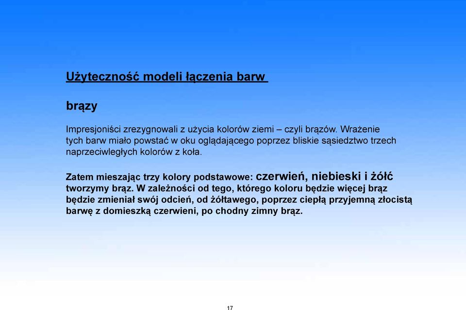 Zatem mieszając trzy kolory podstawowe: czerwień, niebieski i żółć tworzymy brąz.