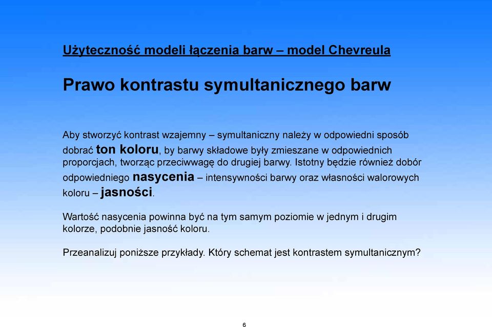 Istotny będzie również dobór odpowiedniego nasycenia intensywności barwy oraz własności walorowych koloru jasności.