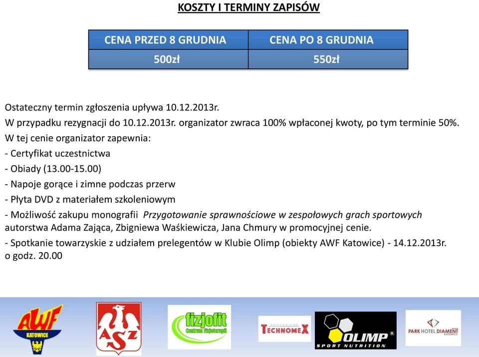 W tej cenie organizator zapewnia: - Certyfikat uczestnictwa - Obiady (13.00-15.