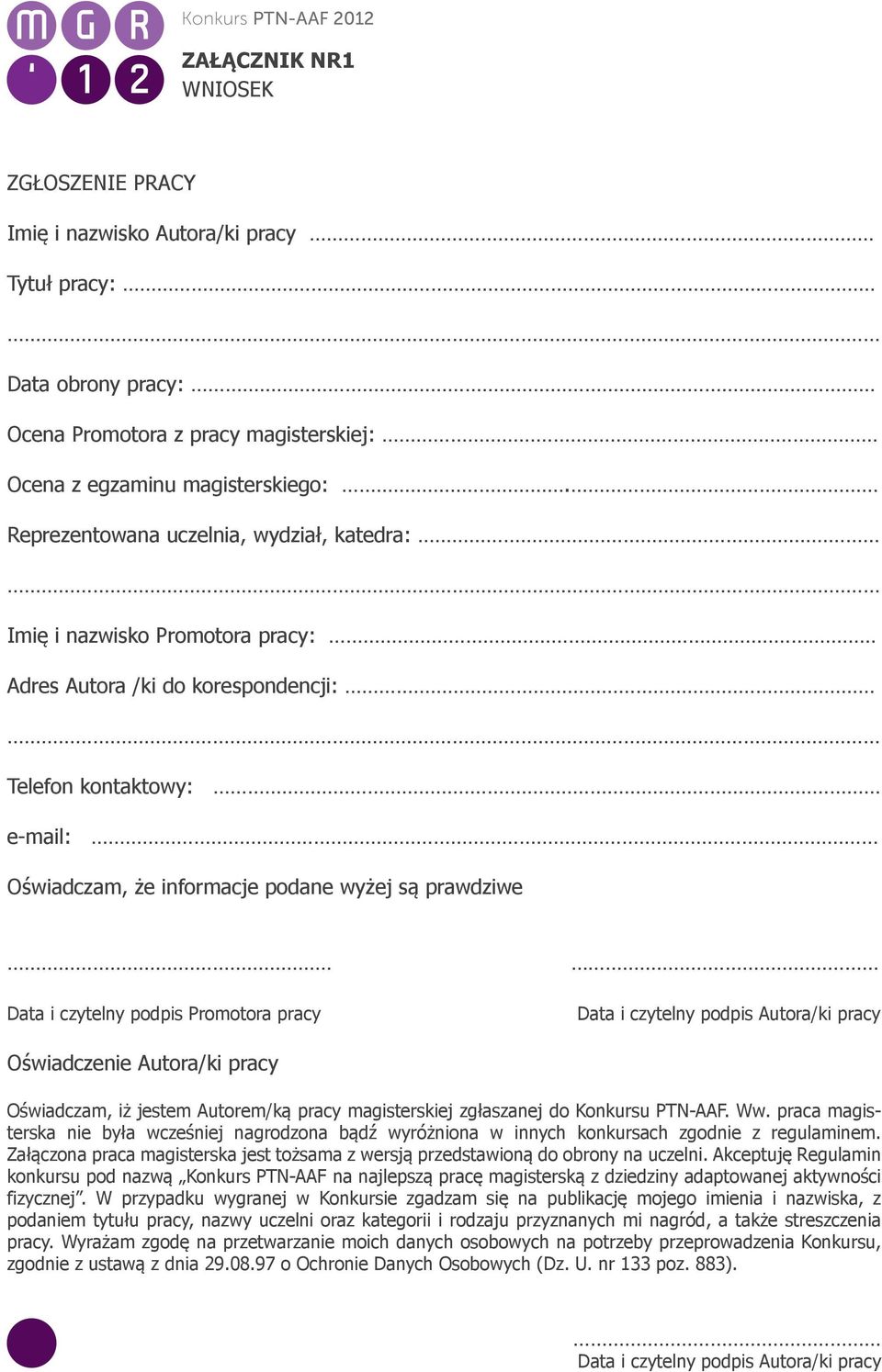 czytelny podpis Promotora pracy Data i czytelny podpis Autora/ki pracy Oświadczenie Autora/ki pracy Oświadczam, iż jestem Autorem/ką pracy magisterskiej zgłaszanej do Konkursu PTN-AAF. Ww.