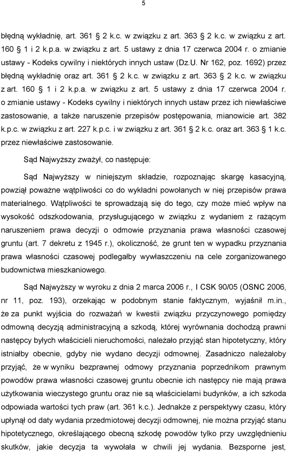 o zmianie ustawy - Kodeks cywilny i niektórych innych ustaw przez ich niewłaściwe zastosowanie, a także naruszenie przepisów postępowania, mianowicie art. 382 k.p.c. w związku z art. 227 k.p.c. i w związku z art.