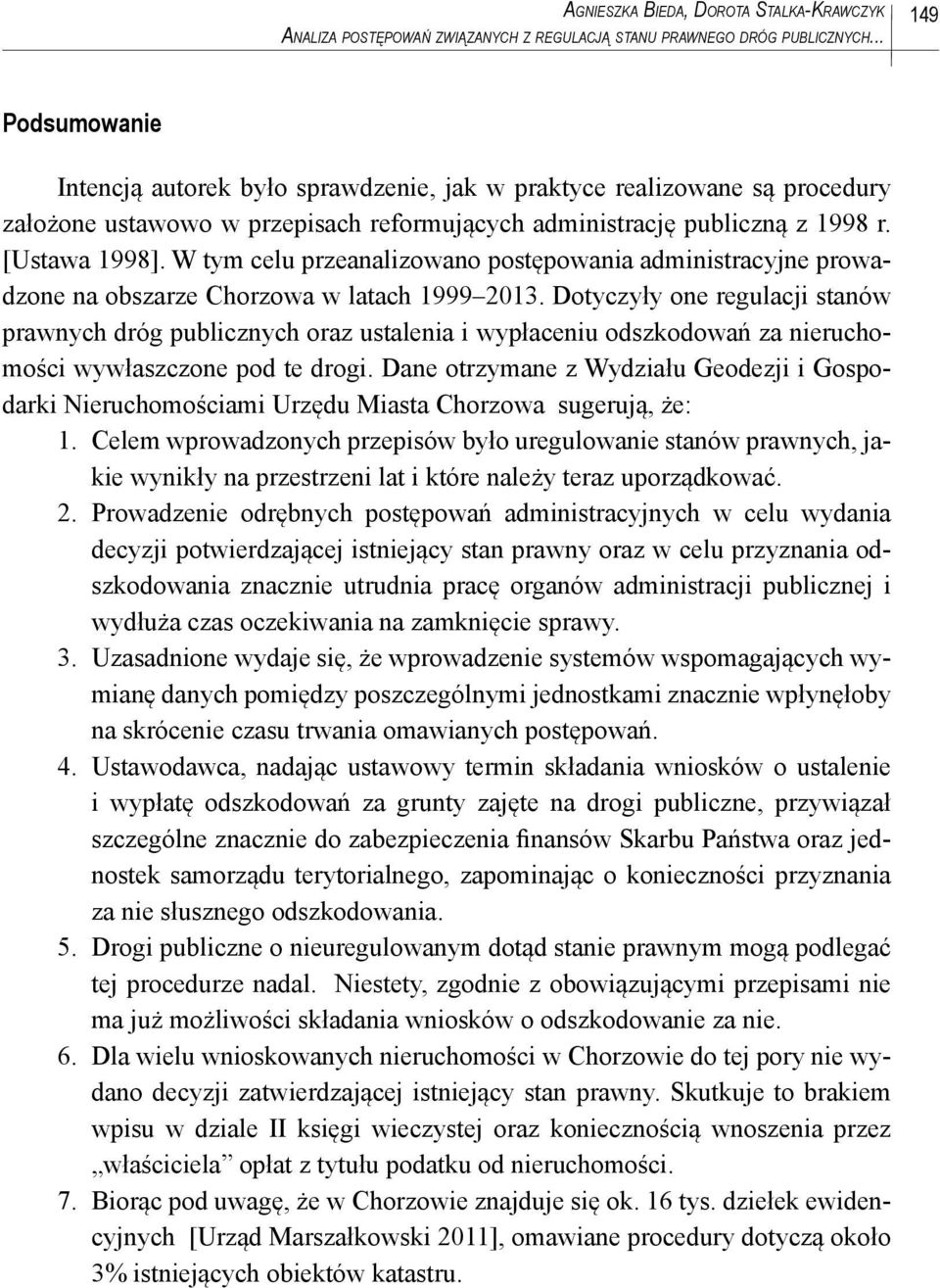 W tym celu przeanalizowano postępowania administracyjne prowadzone na obszarze Chorzowa w latach 1999 2013.