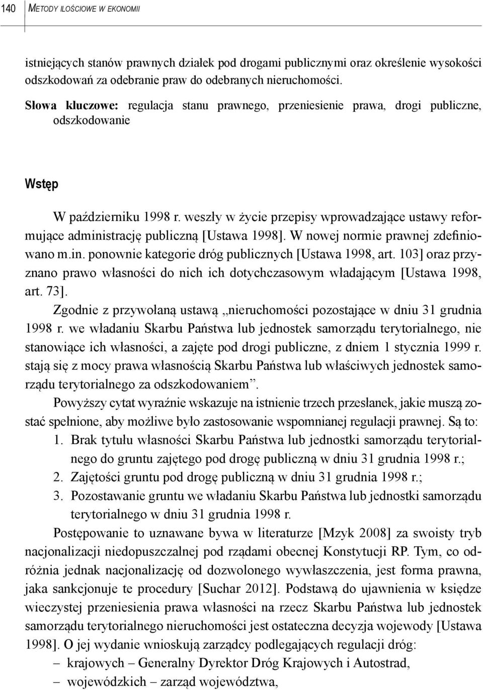 weszły w życie przepisy wprowadzające ustawy reformujące administrację publiczną [Ustawa 1998]. W nowej normie prawnej zdefiniowano m.in. ponownie kategorie dróg publicznych [Ustawa 1998, art.