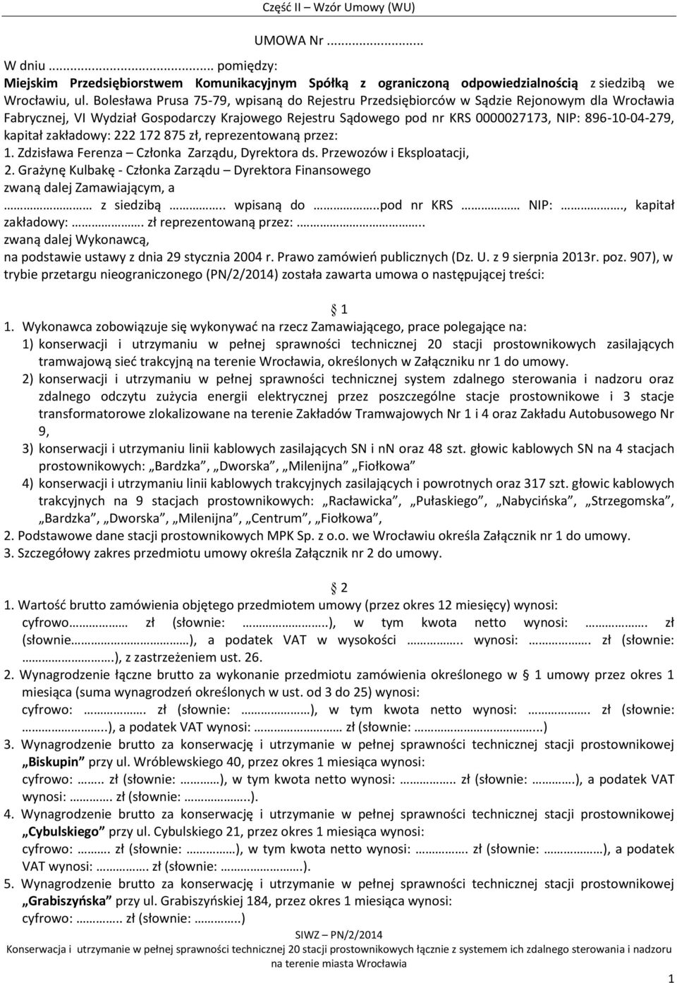 kapitał zakładowy: 222 172 875 zł, reprezentowaną przez: 1. Zdzisława Ferenza Członka Zarządu, Dyrektora ds. Przewozów i Eksploatacji, 2.