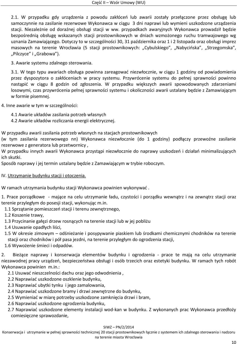 przypadkach awaryjnych Wykonawca prowadził będzie bezpośrednią obsługę wskazanych stacji prostownikowych w dniach wzmożonego ruchu tramwajowego wg uznania Zamawiającego.