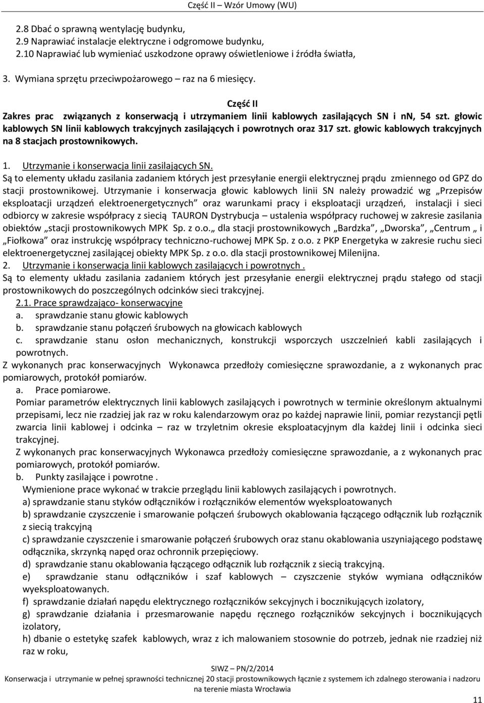 głowic kablowych SN linii kablowych trakcyjnych zasilających i powrotnych oraz 317 szt. głowic kablowych trakcyjnych na 8 stacjach prostownikowych. 1. Utrzymanie i konserwacja linii zasilających SN.