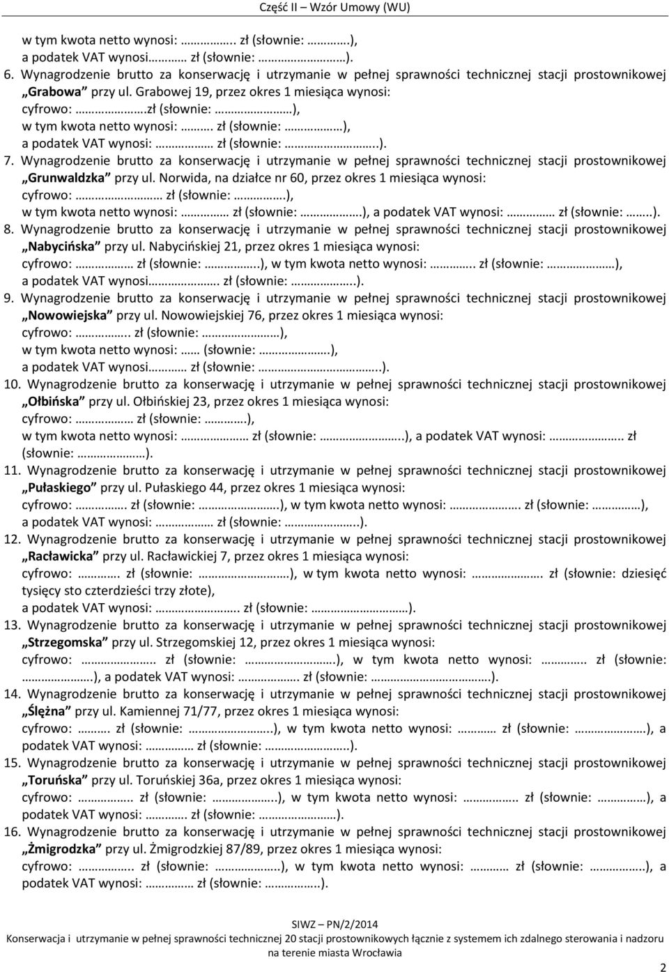 zł (słownie: ), w tym kwota netto wynosi:. zł (słownie: ), a podatek VAT wynosi: zł (słownie:..). 7.