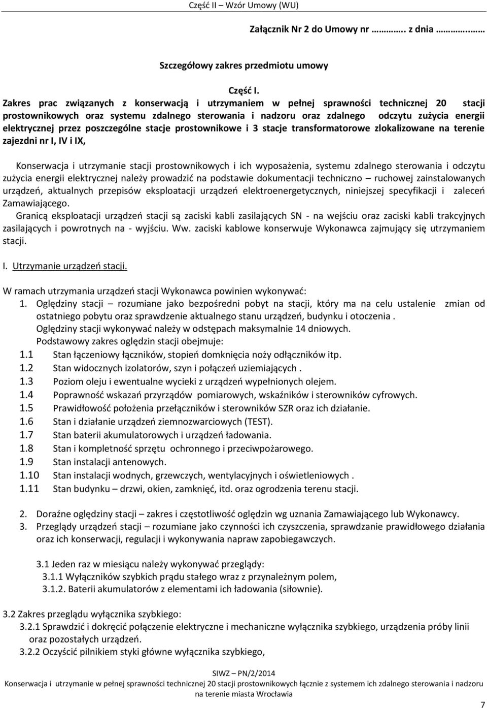 elektrycznej przez poszczególne stacje prostownikowe i 3 stacje transformatorowe zlokalizowane na terenie zajezdni nr I, IV i IX, Konserwacja i utrzymanie stacji prostownikowych i ich wyposażenia,