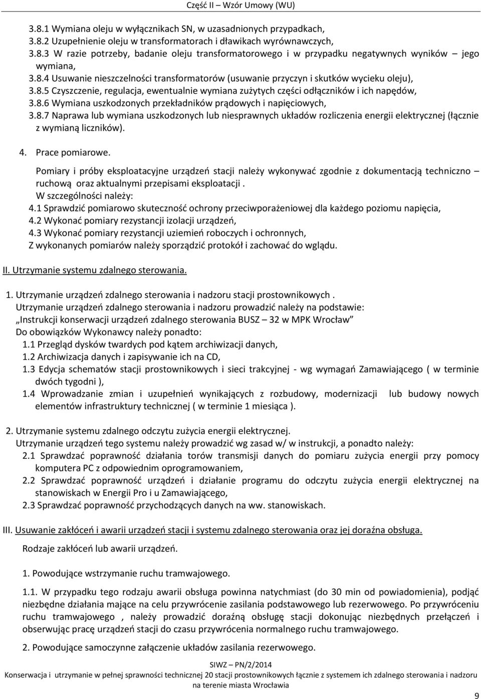 8.7 Naprawa lub wymiana uszkodzonych lub niesprawnych układów rozliczenia energii elektrycznej (łącznie z wymianą liczników). 4. Prace pomiarowe.