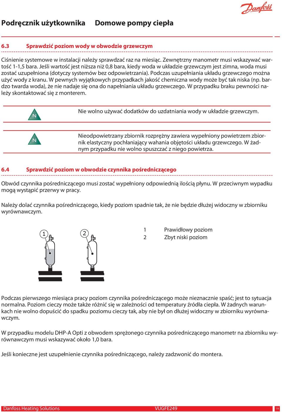 Podczas uzupełniania układu grzewczego można użyć wody z kranu. W pewnych wyjątkowych przypadkach jakość chemiczna wody może być tak niska (np.