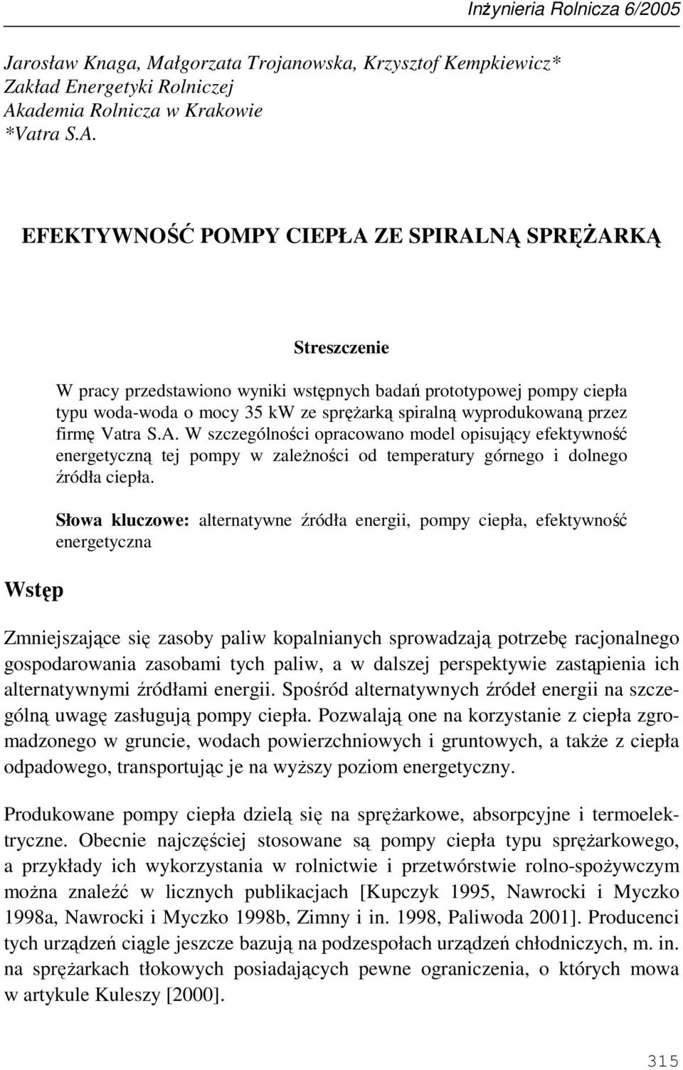 EFEKTYWNOŚĆ POMPY CIEPŁA ZE SPIRALNĄ SPRĘśARKĄ Wstęp Streszczenie W pracy przedstawiono wyniki wstępnych badań prototypowej pompy ciepła typu woda-woda o mocy 35 kw ze spręŝarką spiralną