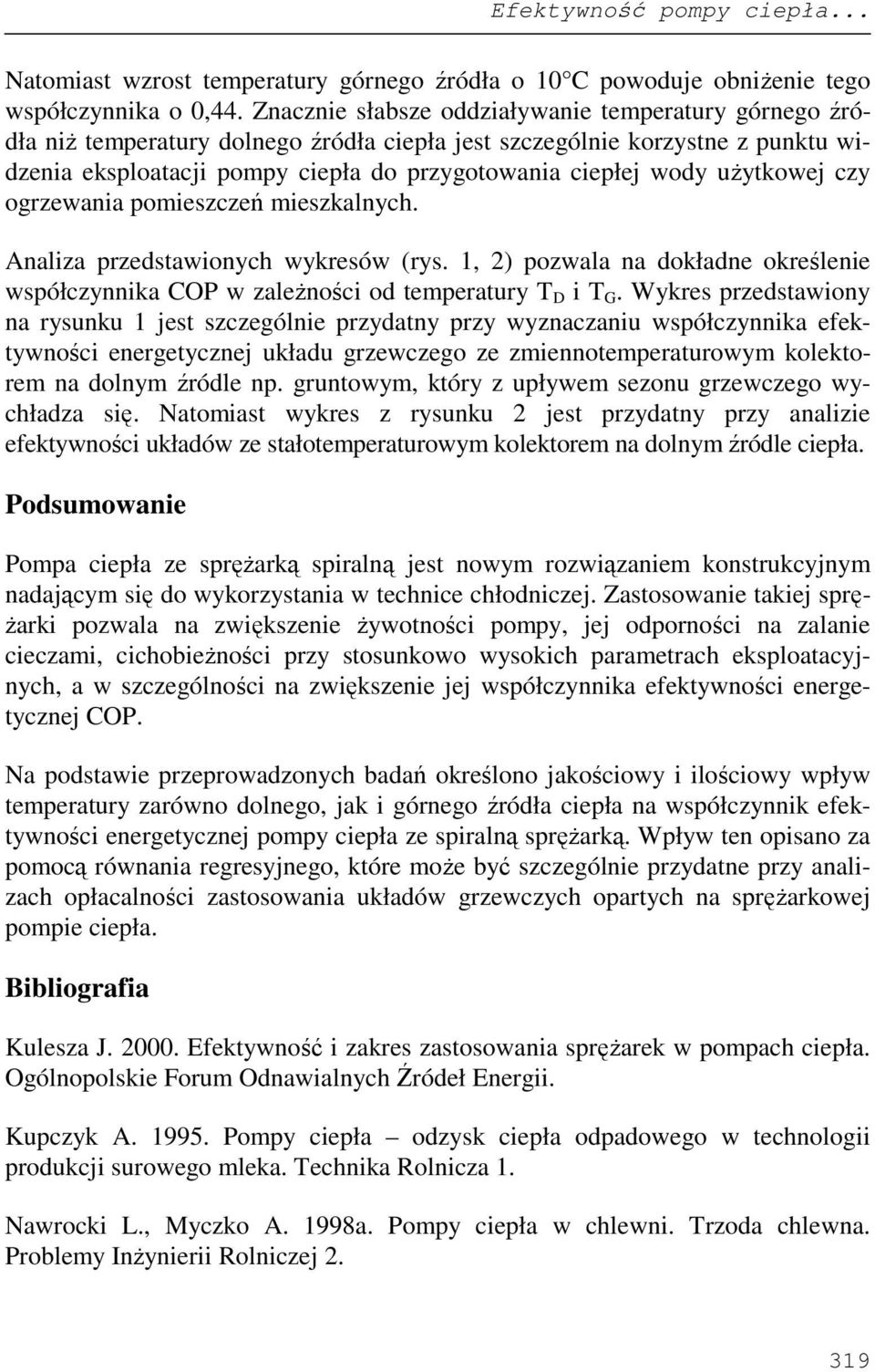 uŝytkowej czy ogrzewania pomieszczeń mieszkalnych. Analiza przedstawionych wykresów (rys. 1, 2) pozwala na dokładne określenie współczynnika COP w zaleŝności od temperatury T D i T G.