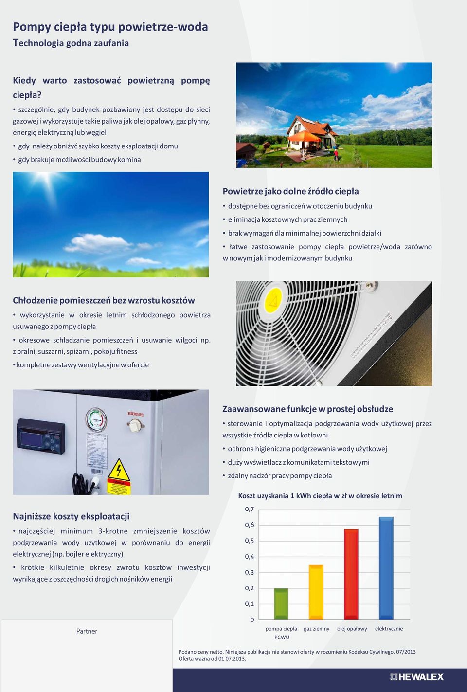 brakuje mżliwści budwy kmina Pwietrze jak dlne źródł ciepła dstępne bez graniczeń w tczeniu budynku eliminacja ksztwnych prac ziemnych brak wymagań dla minimalnej pwierzchni działki łatwe zastswanie