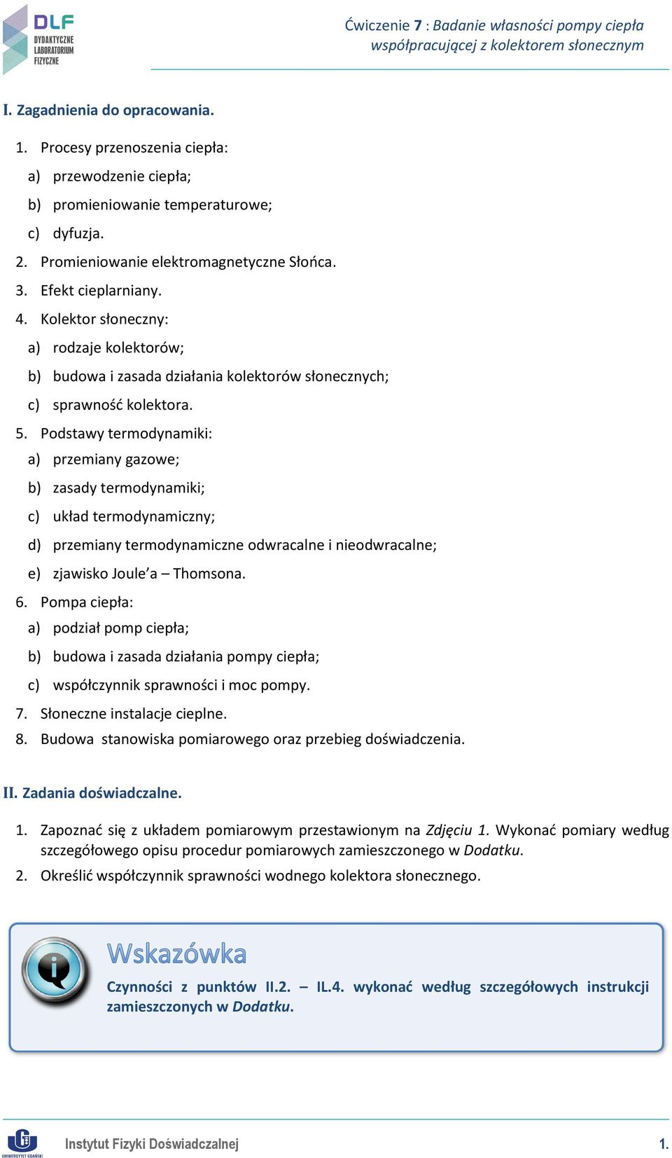 Podstawy termodynamiki: a) przemiany gazowe; b) zasady termodynamiki; c) układ termodynamiczny; d) przemiany termodynamiczne odwracalne i nieodwracalne; e) zjawisko Joule a Thomsona. 6.