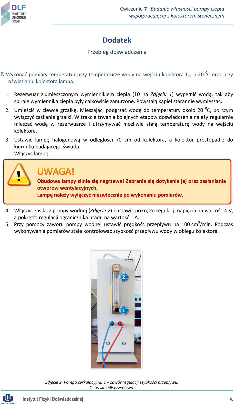 Umieścić w zlewce grzałkę. Mieszając, podgrzać wodę do temperatury około 20 0 C, po czym wyłączyć zasilanie grzałki.