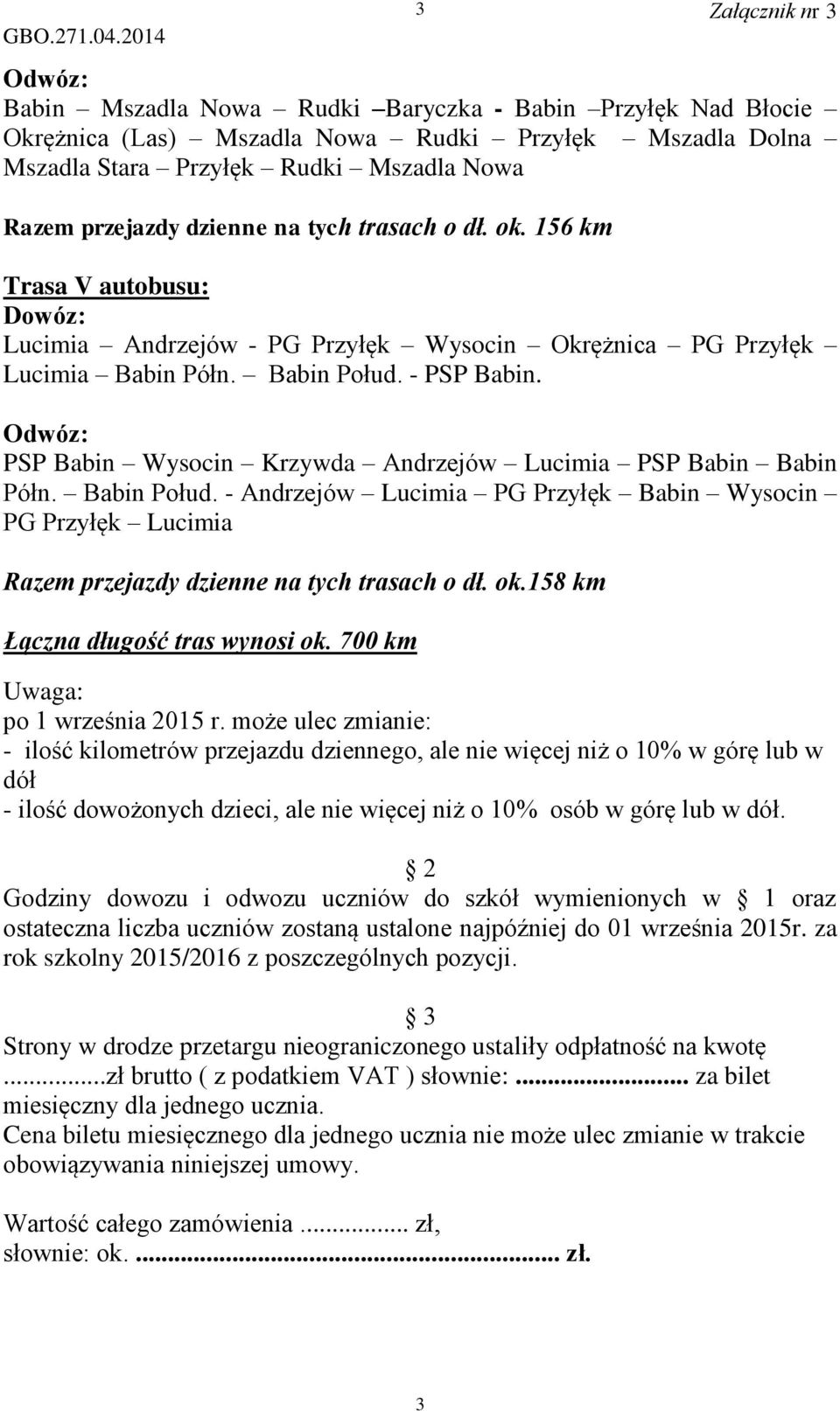 PSP Babin Wysocin Krzywda Andrzejów Lucimia PSP Babin Babin Półn. Babin Połud. - Andrzejów Lucimia PG Przyłęk Babin Wysocin PG Przyłęk Lucimia Razem przejazdy dzienne na tych trasach o dł. ok.