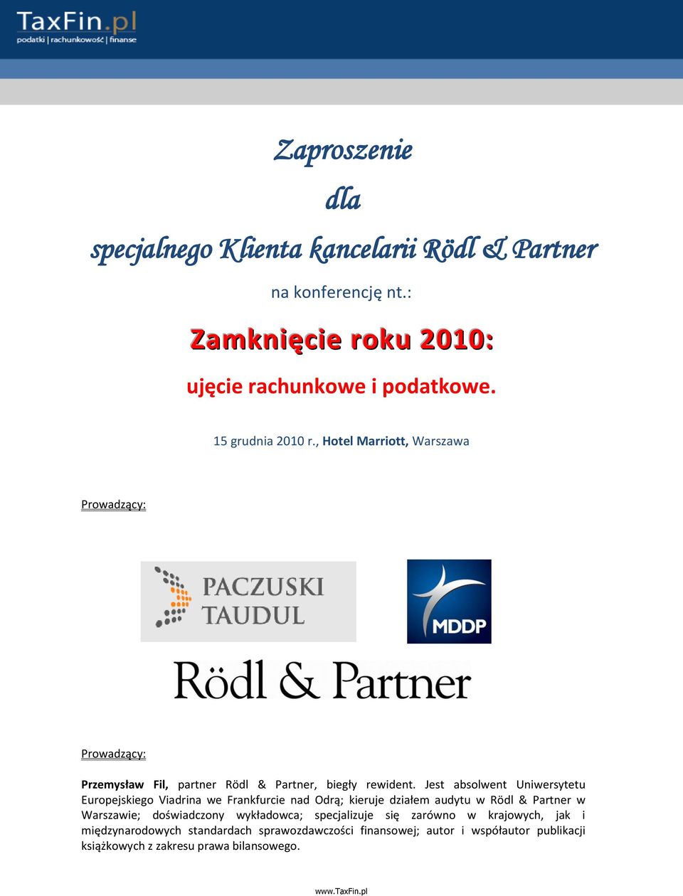 Jest absolwent Uniwersytetu Europejskiego Viadrina we Frankfurcie nad Odrą; kieruje działem audytu w Rödl & Partner w Warszawie; doświadczony
