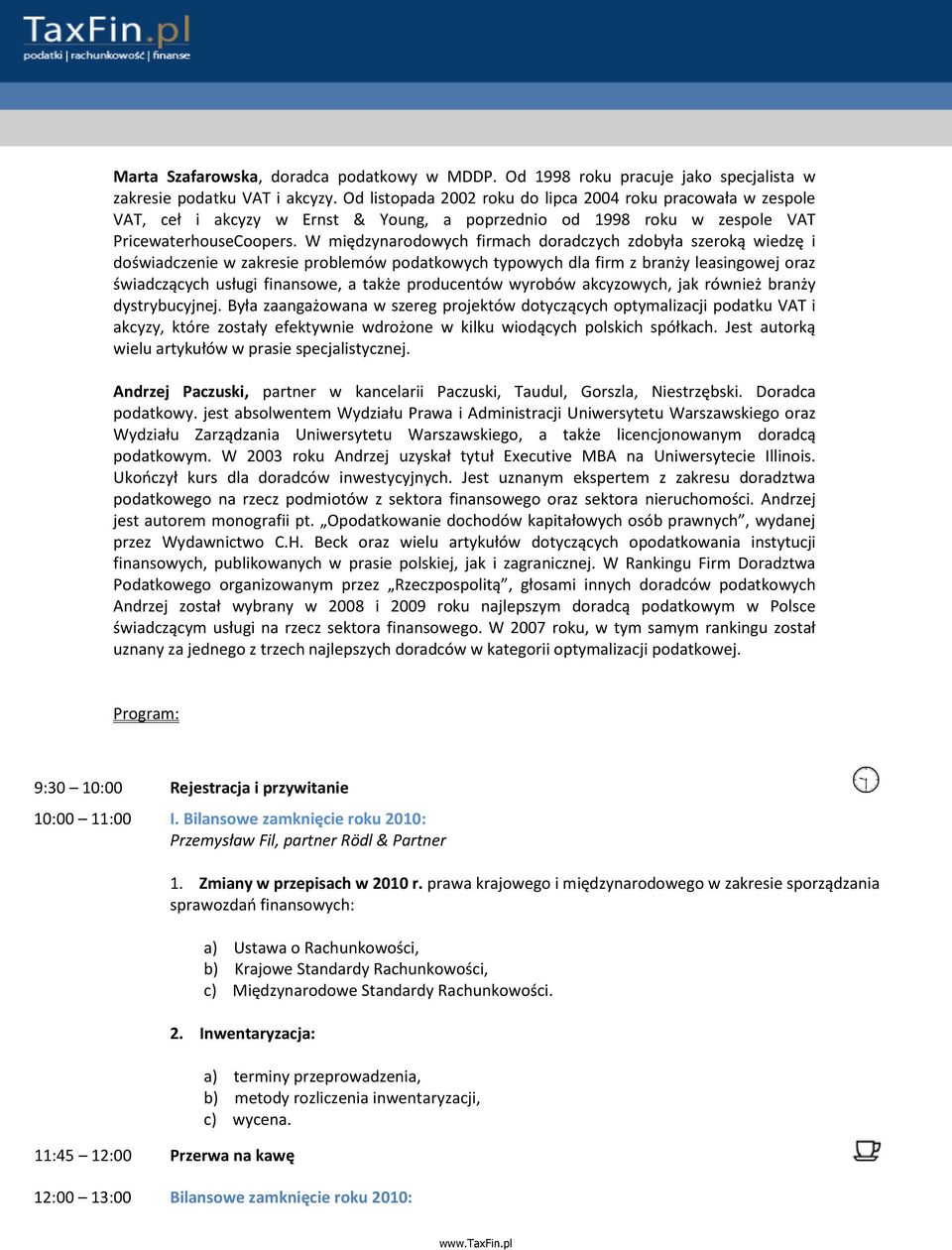 W międzynarodowych firmach doradczych zdobyła szeroką wiedzę i doświadczenie w zakresie problemów podatkowych typowych dla firm z branży leasingowej oraz świadczących usługi finansowe, a także
