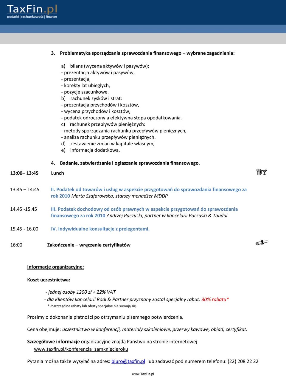 szacunkowe. b) rachunek zysków i strat: - prezentacja przychodów i kosztów, - wycena przychodów i kosztów, - podatek odroczony a efektywna stopa opodatkowania.