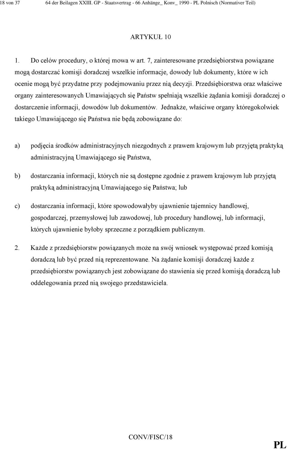 Przedsiębiorstwa oraz właściwe organy zainteresowanych Umawiających się Państw spełniają wszelkie żądania komisji doradczej o dostarczenie informacji, dowodów lub dokumentów.