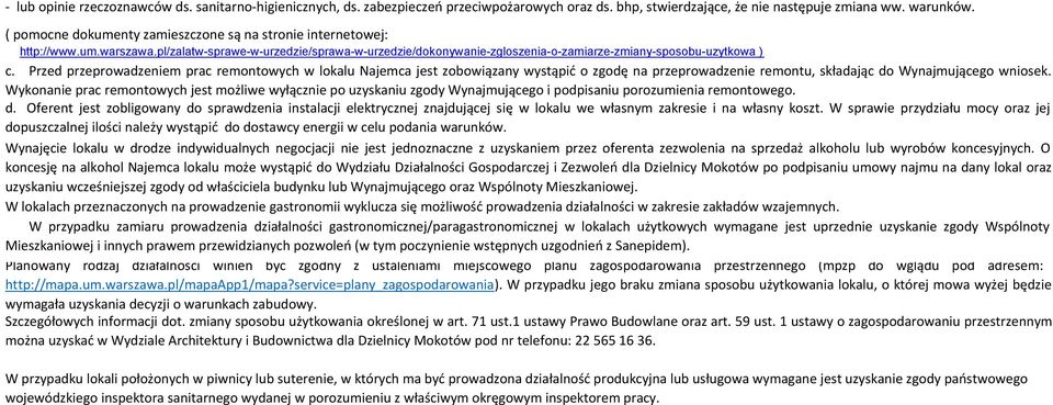 Przed przeprowadzeniem prac remontowych w lokalu Najemca jest zobowiązany wystąpid o zgodę na przeprowadzenie remontu, składając do Wynajmującego wniosek.