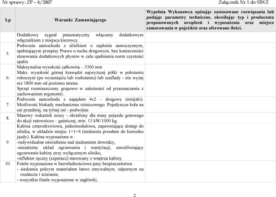 stosowania dodatkowych płynów w celu spełnienia norm czystości spalin Maksymalna wysokość całkowita 3300 mm Maks. wysokość górnej krawędzi najwyższej półki w położeniu 6.